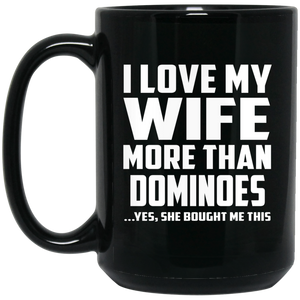 I Love My Wife More Than Dominoes - 15 Oz Coffee Mug Black