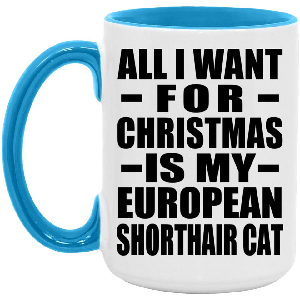 All I Want For Christmas Is My European Shorthair Cat - 15oz Accent Mug Blue