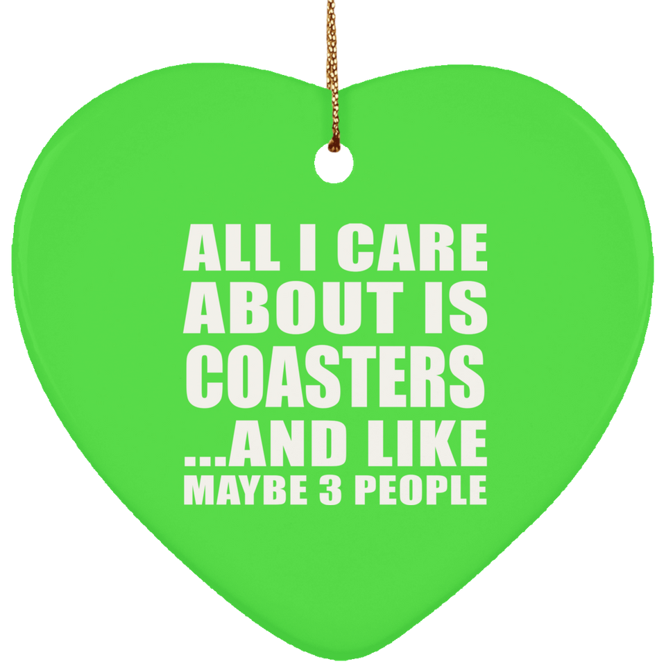 All I Care About Is Coasters - Heart Ornament
