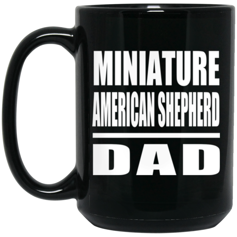 Miniature American Shepherd Dad - 15oz Coffee Mug Black