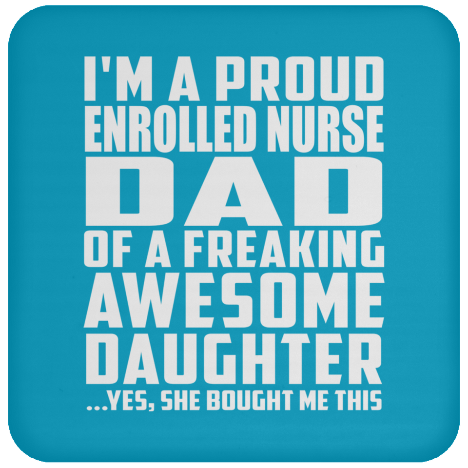 Proud Enrolled Nurse Dad Of Awesome Daughter - Drink Coaster