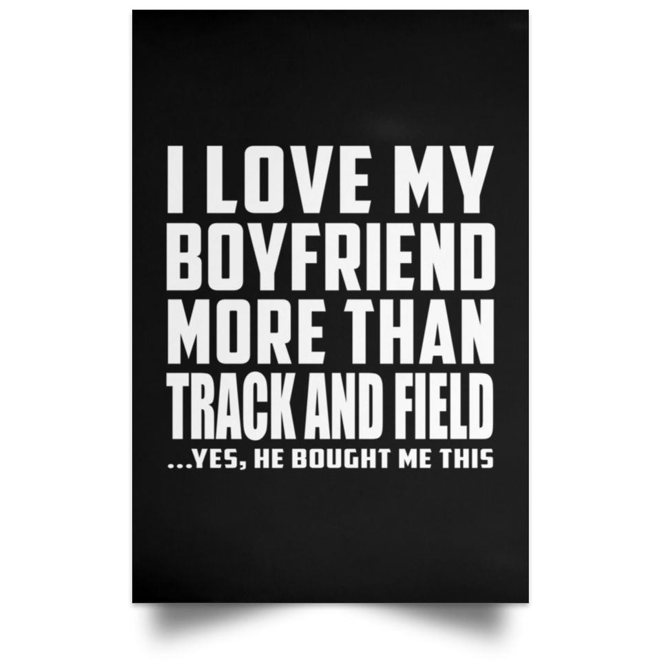 I Love My Boyfriend More Than Track And Field - Poster Portrait