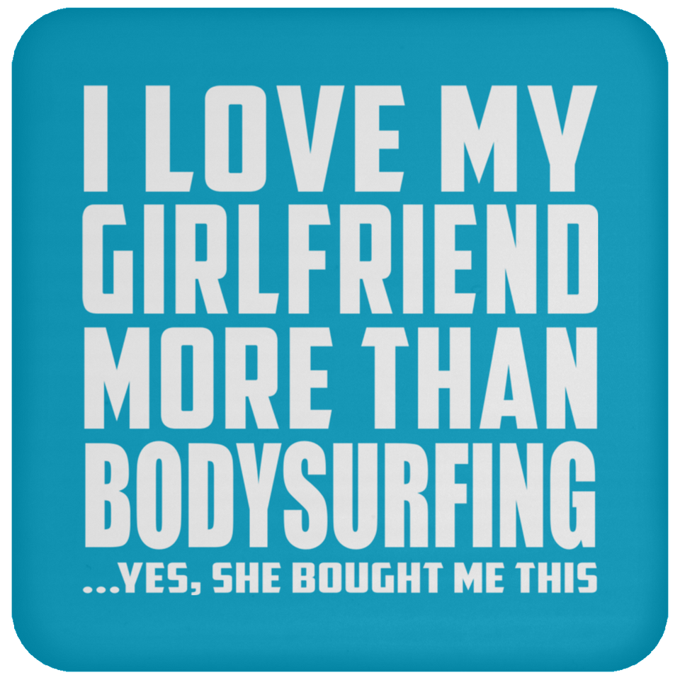 I Love My Girlfriend More Than Bodysurfing - Drink Coaster