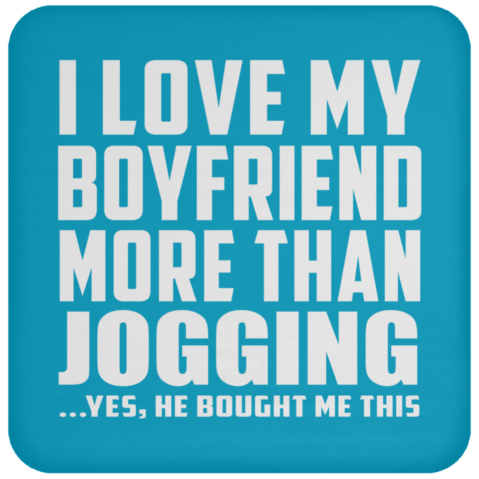 I Love My Boyfriend More Than Jogging - Drink Coaster