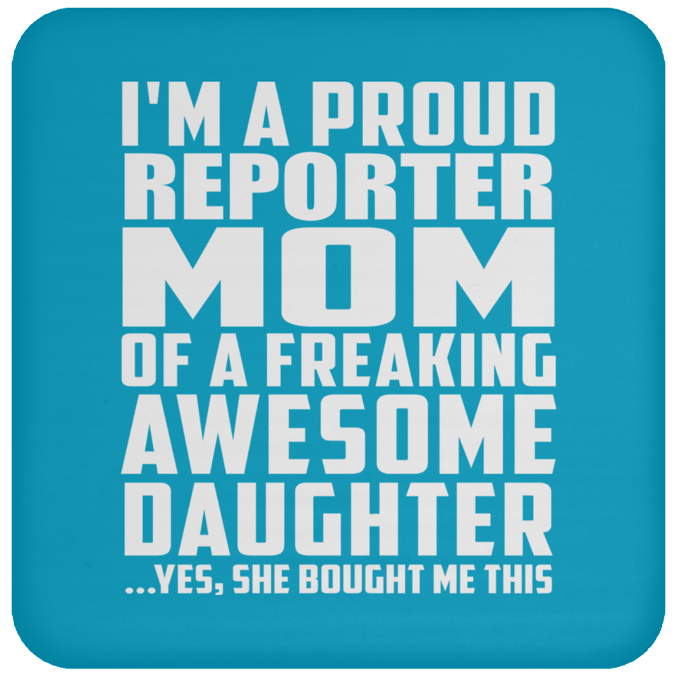 Proud Reporter Mom Of Awesome Daughter - Drink Coaster
