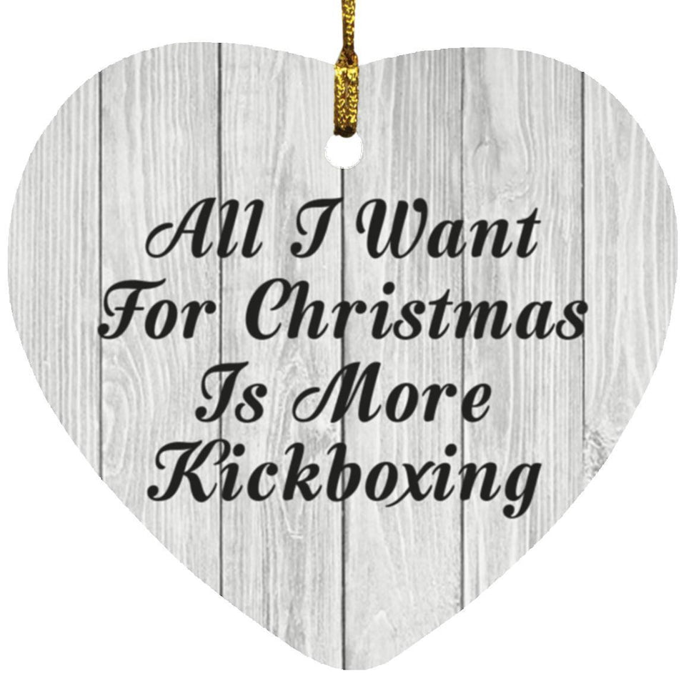 All I Want For Christmas Is More Kickboxing - Heart Ornament F