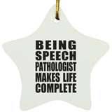 Being Speech Pathologist Makes Life Complete - Star Ornament