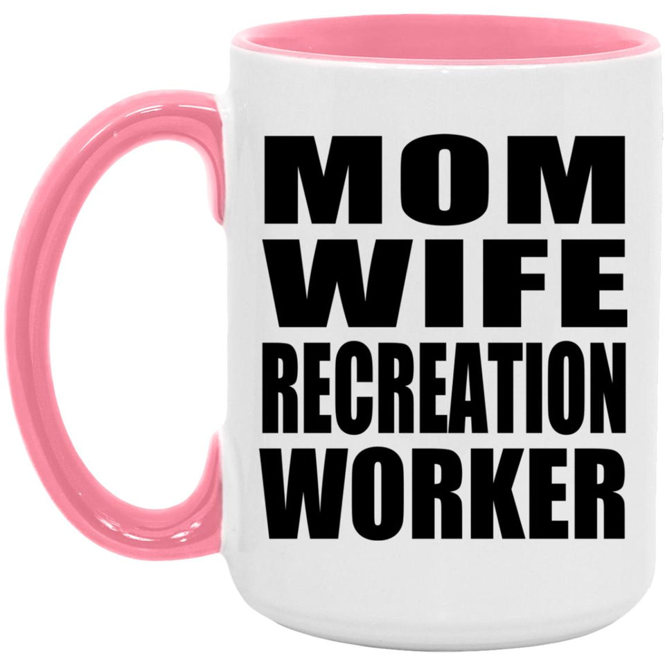 Mom Wife Recreation Worker - 15oz Accent Mug Pink
