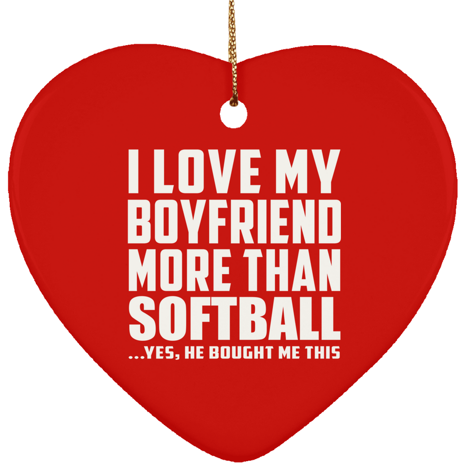 I Love My Boyfriend More Than Softball - Heart Ornament