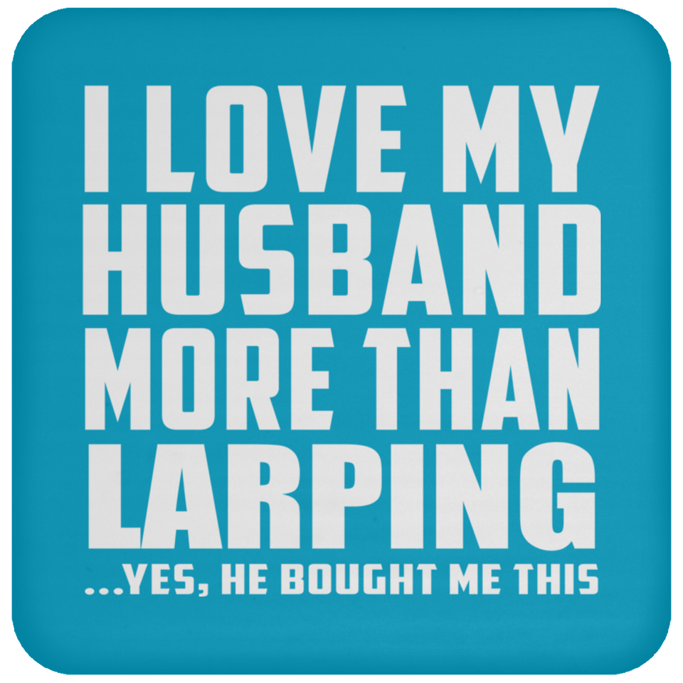 I Love My Husband More Than Larping - Drink Coaster
