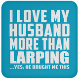 I Love My Husband More Than Larping - Drink Coaster