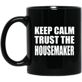 Keep Calm and Trust The Housemaker - 11oz Coffee Mug Black