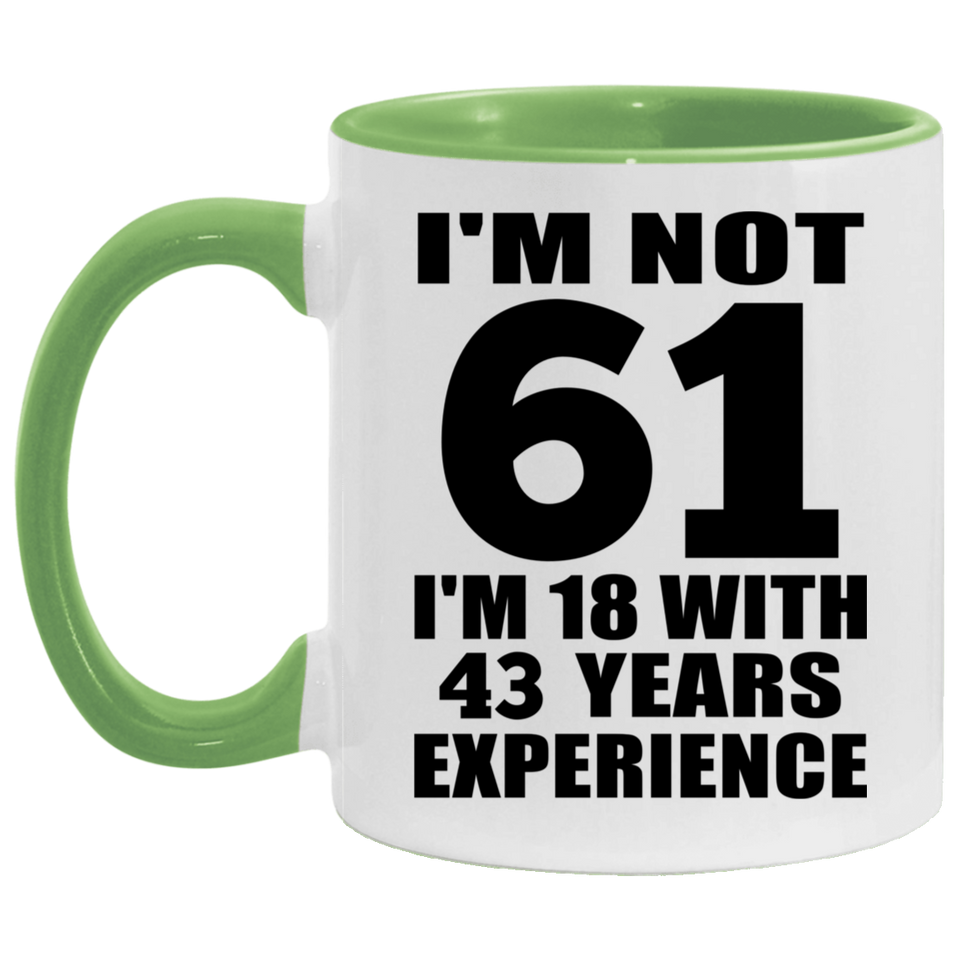 61st Birthday I'm Not 61 I'm 18 With 43 Years Experience - 11oz Accent Mug Green
