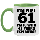 61st Birthday I'm Not 61 I'm 18 With 43 Years Experience - 11oz Accent Mug Green