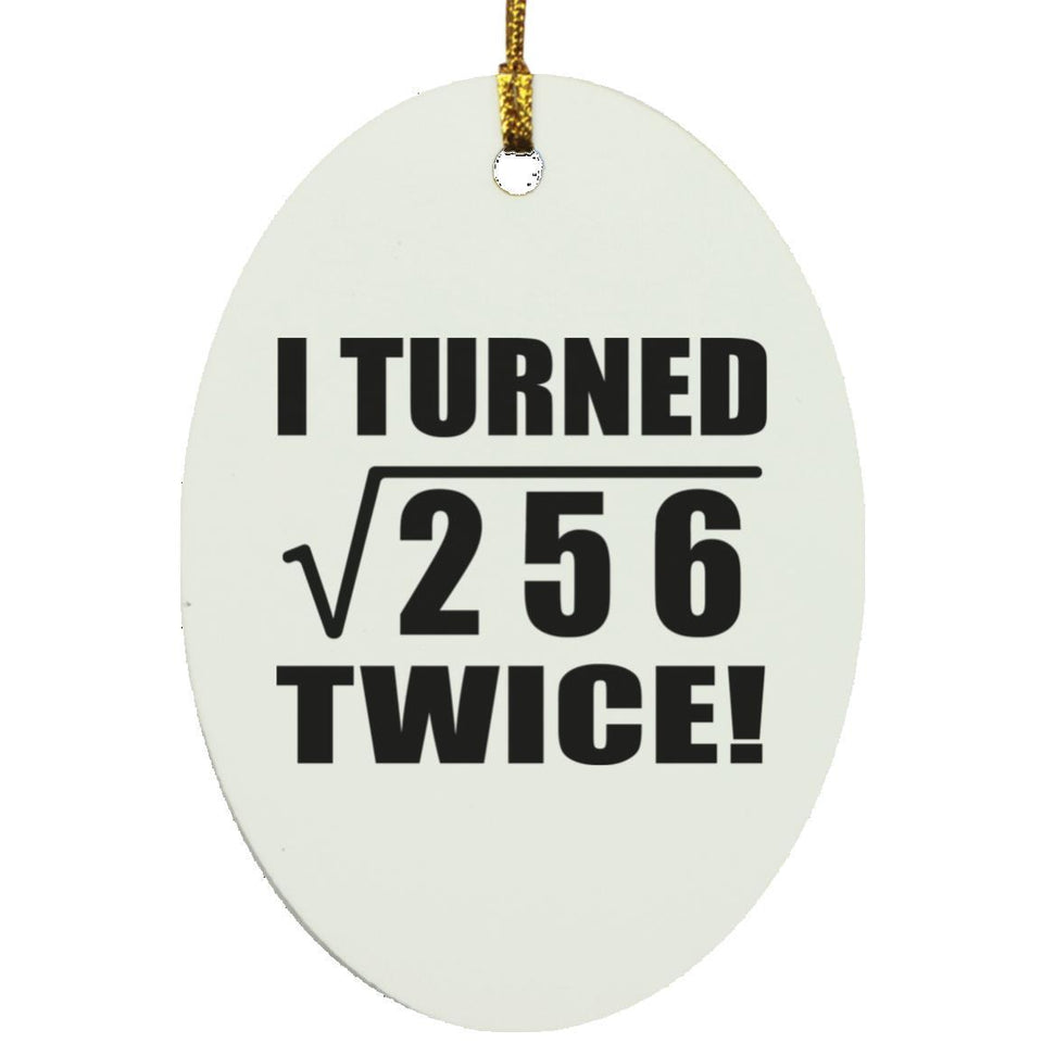 32nd Birthday I Turned Square Root of 256 Twice - Oval Ornament