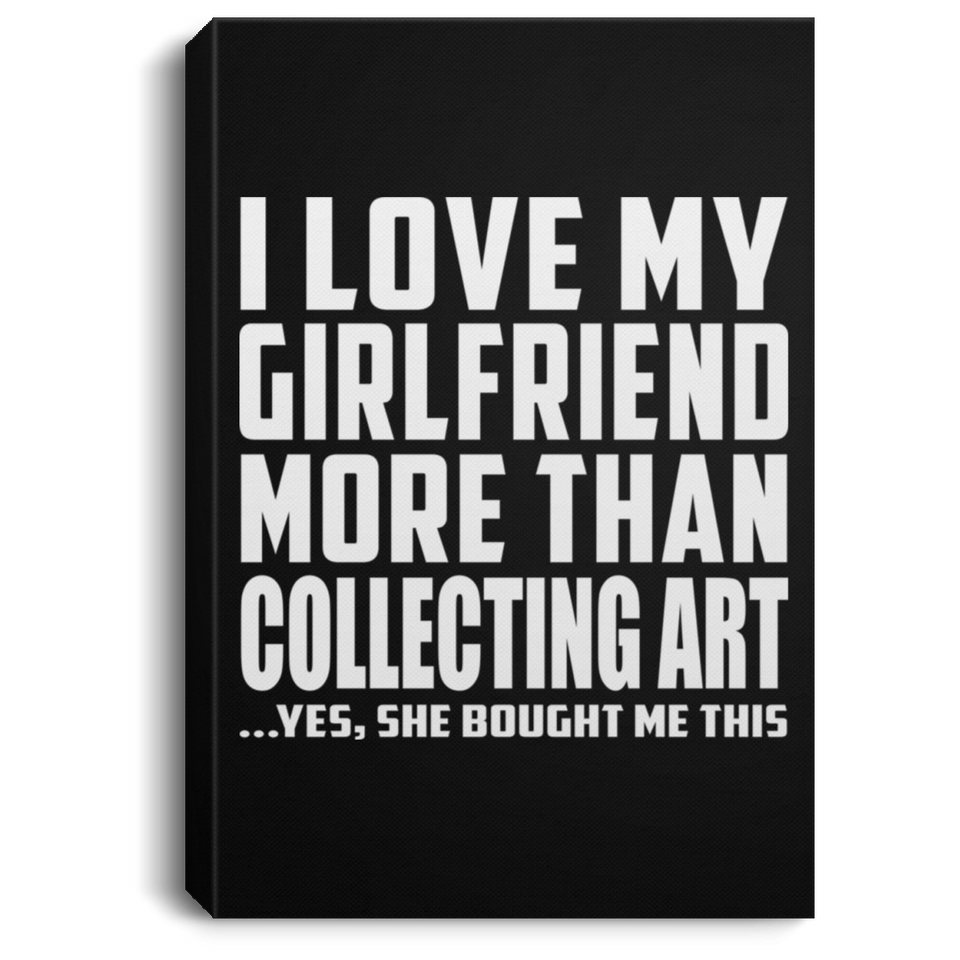 I Love My Girlfriend More Than Collecting Art - Canvas Portrait