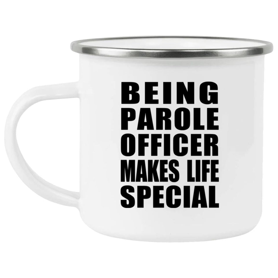 Being Parole Officer Makes Life Special - 12oz Camping Mug