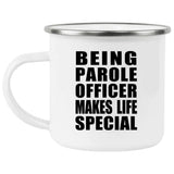 Being Parole Officer Makes Life Special - 12oz Camping Mug