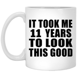 11th Birthday Took Me 11 Years To Look This Good - 11 Oz Coffee Mug