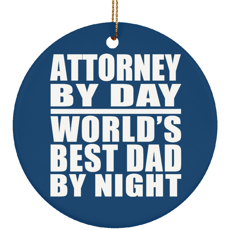 Attorney By Day World's Best Dad By Night - Circle Ornament