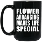 Flower Arranging Makes Life Special - 15oz Coffee Mug Black