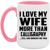 I Love My Wife More Than Calligraphy - 15oz Accent Mug Pink