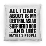 All I Care About Is My Central Asian Shepherd Dog - Throw Pillow