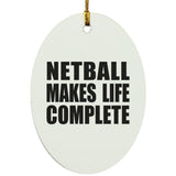 Netball Makes Life Complete - Oval Ornament