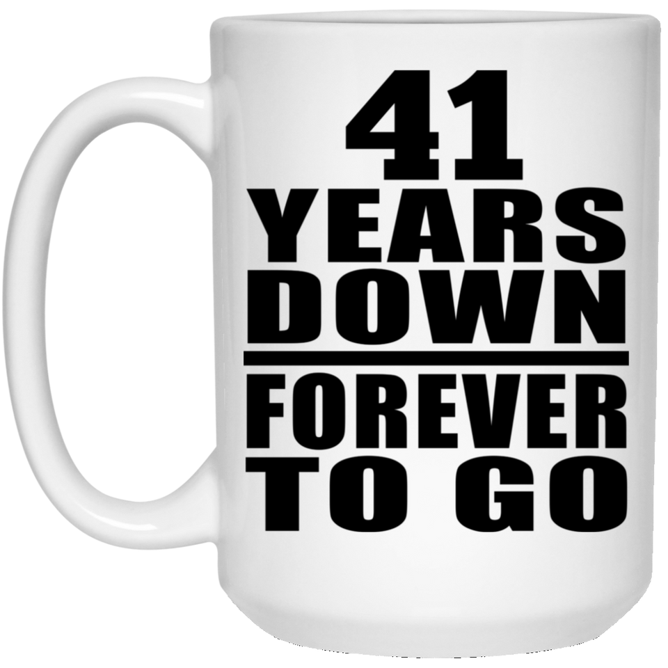 41st Anniversary 41 Years Down Forever to Go - 15oz Coffee Mug