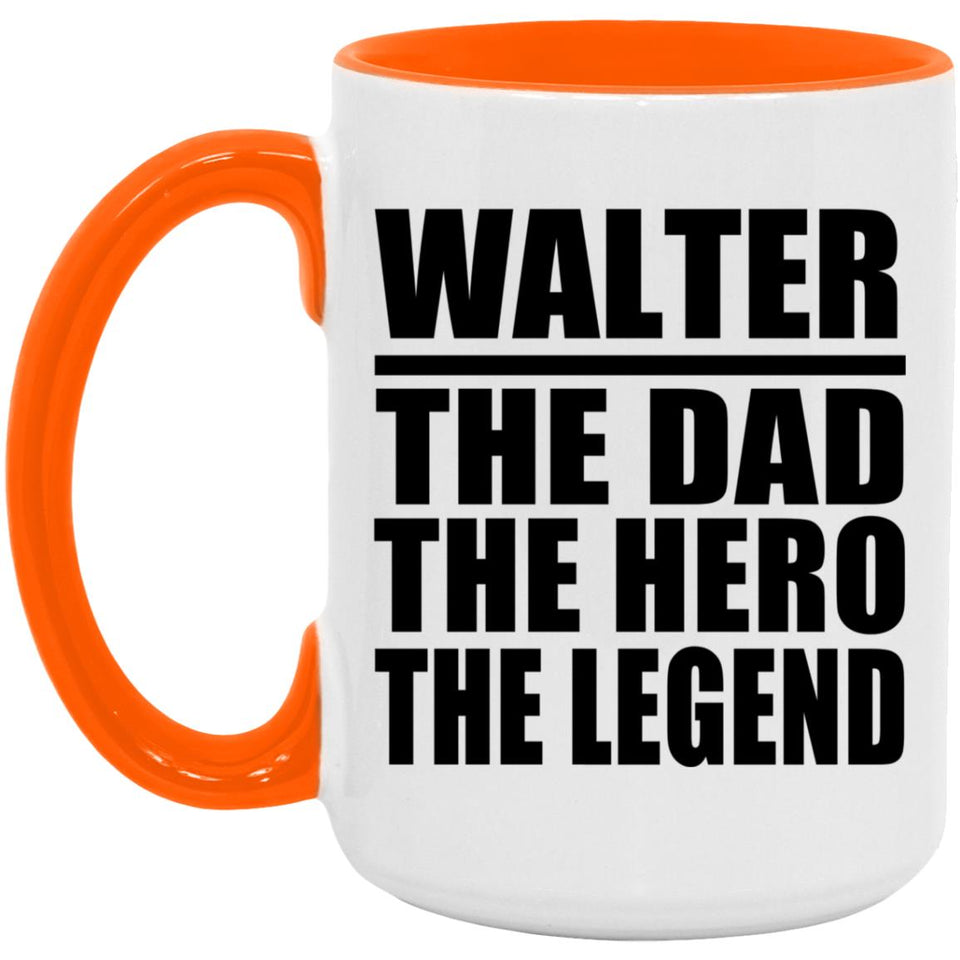 Walter The Dad The Hero The Legend - 15oz Accent Mug Orange