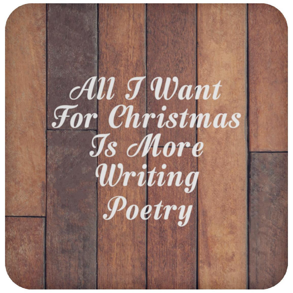 All I Want For Christmas Is More Writing Poetry - Drink Coaster E