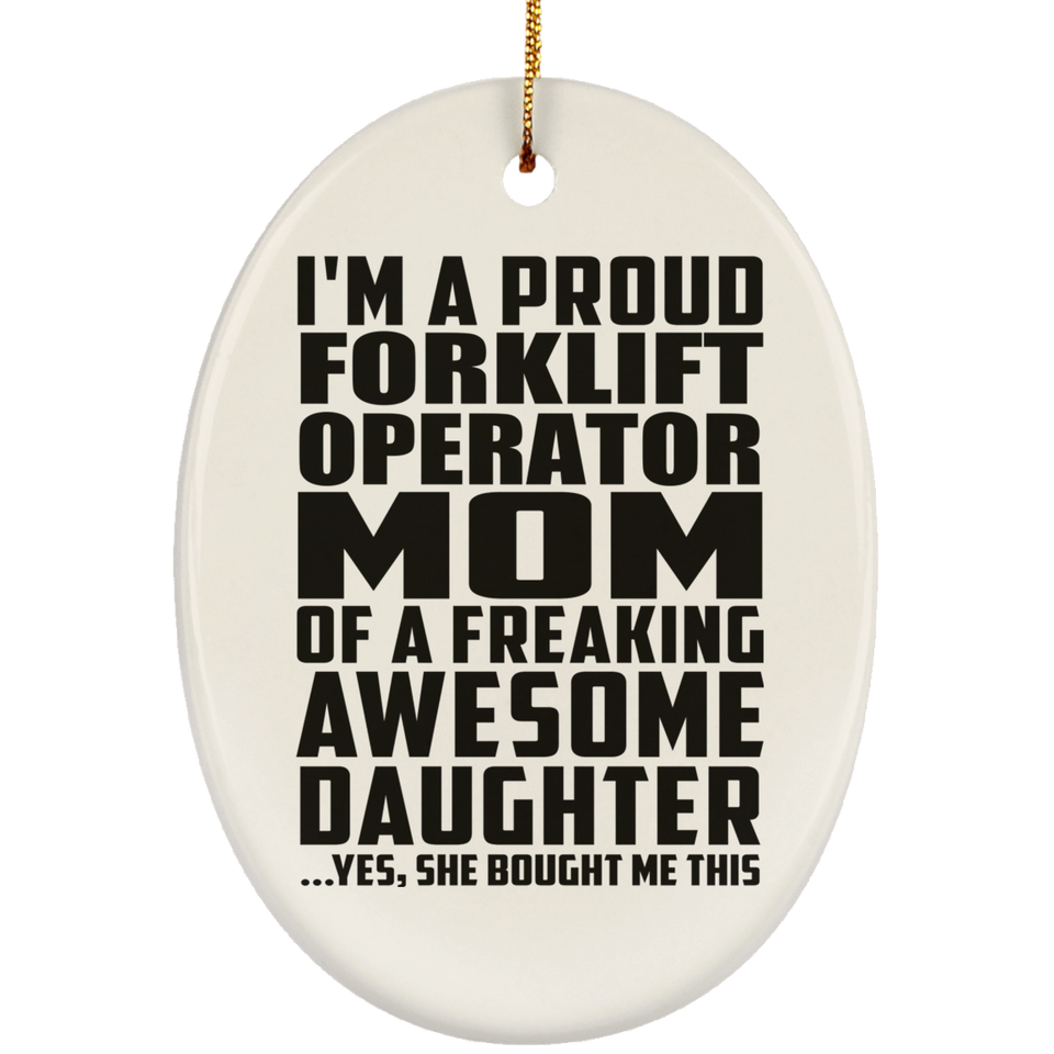 Proud Forklift Operator Mom Of Awesome Daughter - Oval Ornament