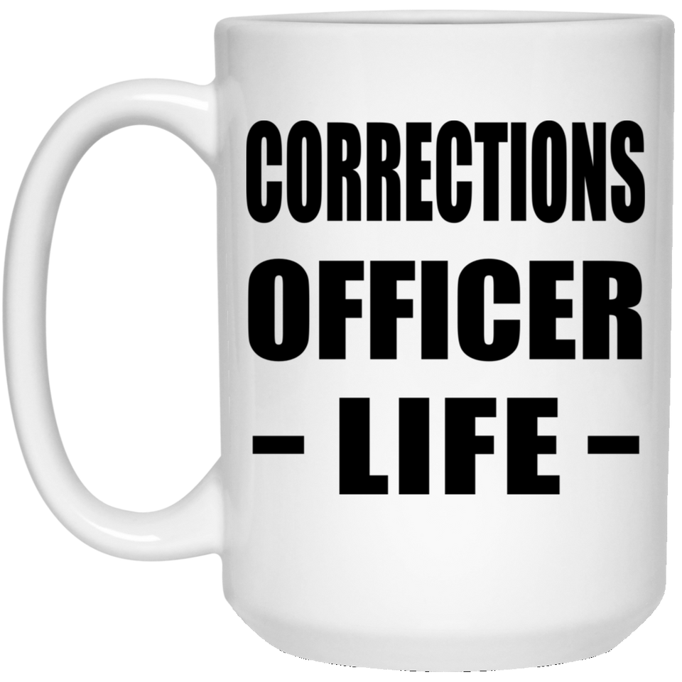 Corrections Officer Life - 15oz Coffee Mug
