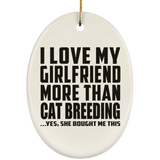 I Love My Girlfriend More Than Cat Breeding - Oval Ornament