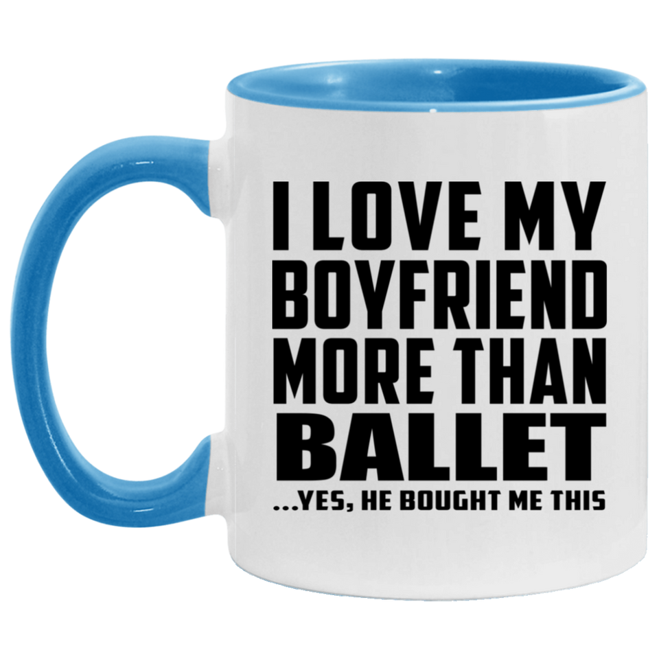 I Love My Boyfriend More Than Ballet - 11oz Accent Mug Blue