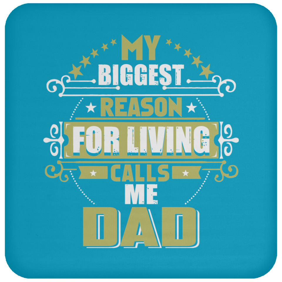 My Biggest Reason For Living Calls Me Dad - Drink Coaster