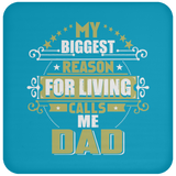 My Biggest Reason For Living Calls Me Dad - Drink Coaster