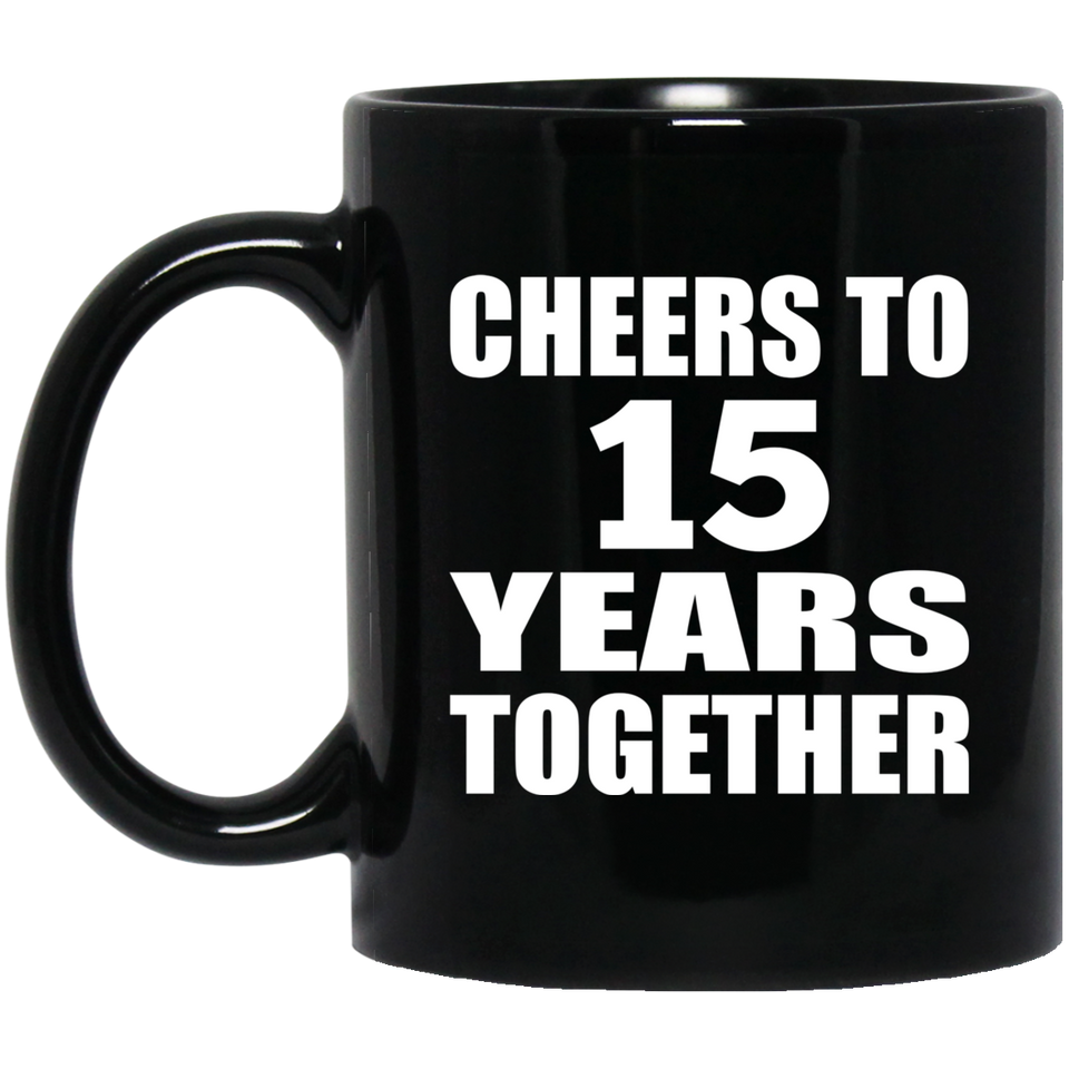 15th Anniversary Cheers To 15 Years Together - 11oz Coffee Mug Black