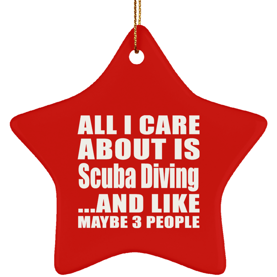 All I Care About Is Scuba Diving - Star Ornament