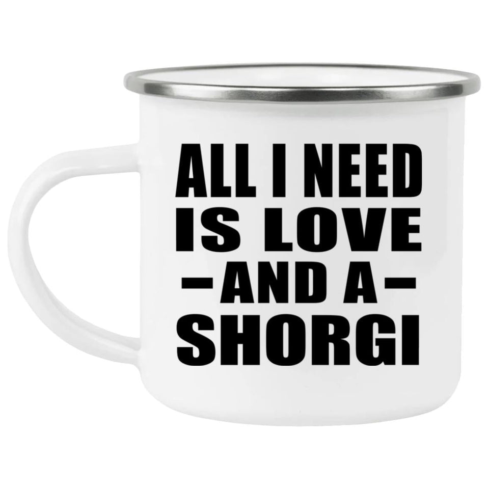 All I Need Is Love And A Shorgi - 12oz Camping Mug