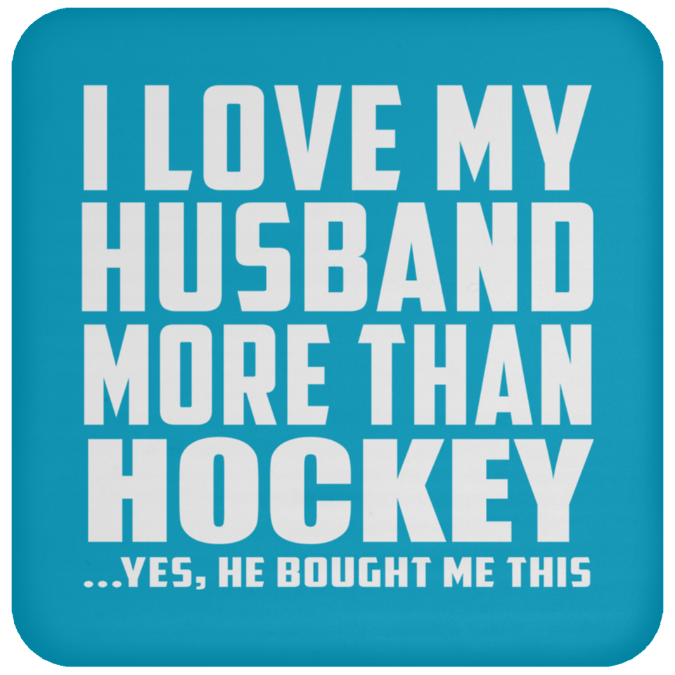 I Love My Husband More Than Hockey - Drink Coaster