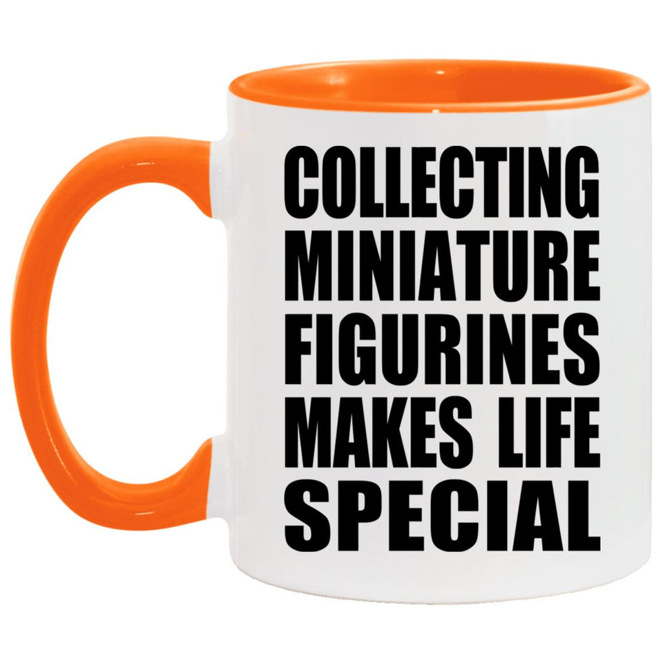 Collecting Miniature Figurines Makes Life Special - 11oz Accent Mug Orange