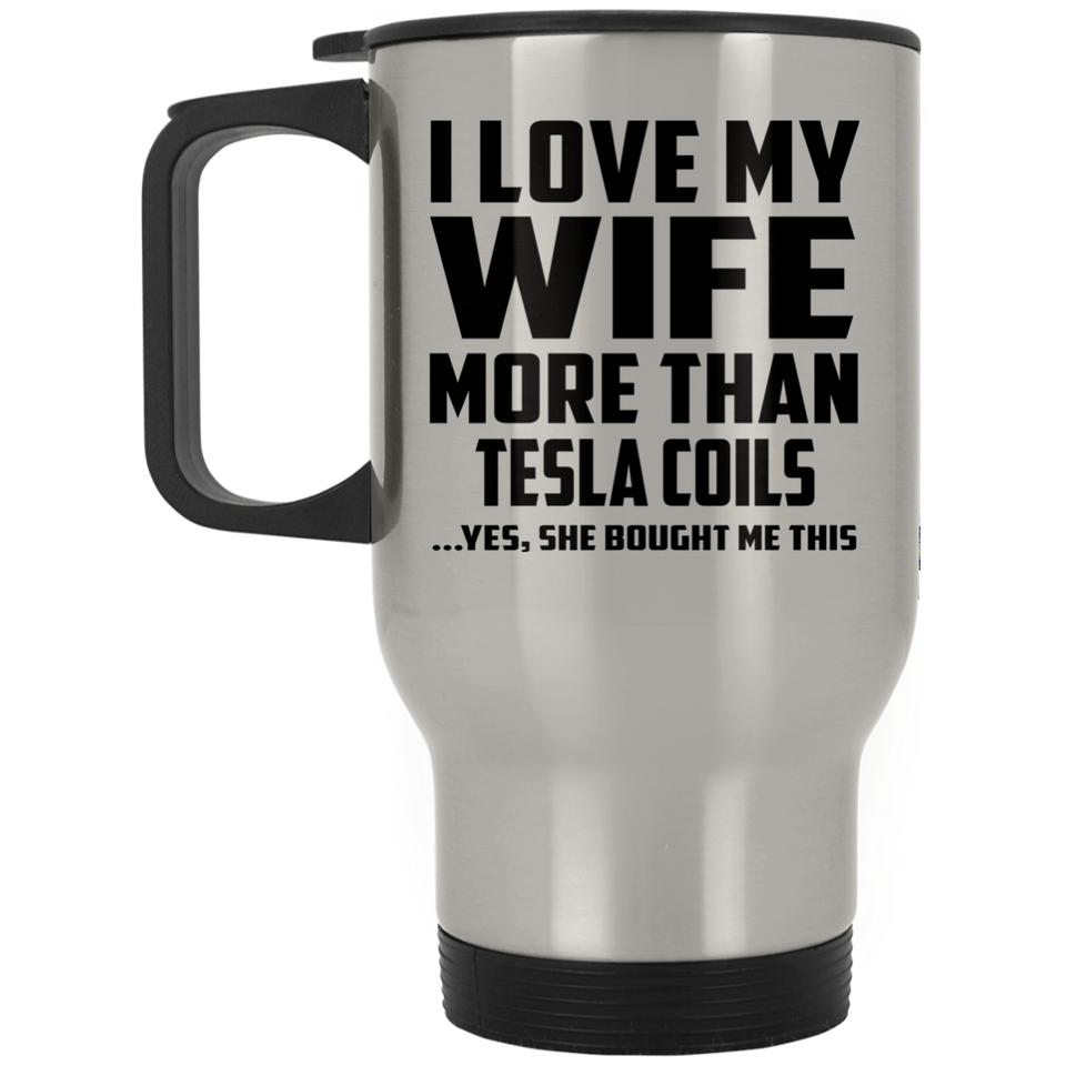 I Love My Wife More Than Tesla Coils - Silver Travel Mug