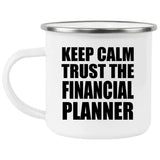 Keep Calm and Trust The Financial Planner - 12oz Camping Mug