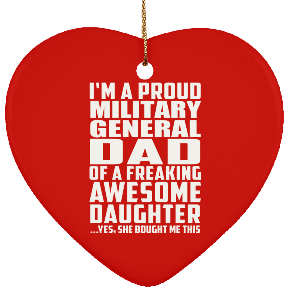 Proud Military General Dad Of Awesome Daughter - Heart Ornament