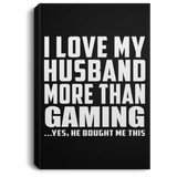 I Love My Husband More Than Gaming - Canvas Portrait