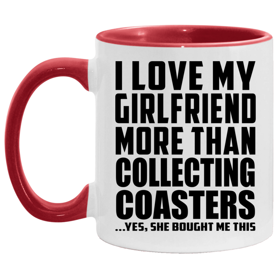 I Love My Girlfriend More Than Collecting Coasters - 11oz Accent Mug Red
