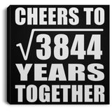 62nd Anniversary Cheers To Square Root of 3844 Years Together - Canvas Square