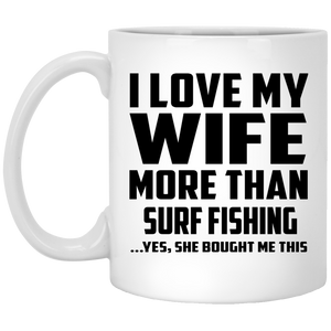 I Love My Wife More Than Surf Fishing - 11 Oz Coffee Mug