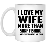 I Love My Wife More Than Surf Fishing - 11 Oz Coffee Mug